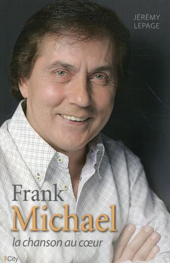 Couverture du livre « Franck Michael ; la chanson au coeur » de Jeremy Lepage aux éditions City