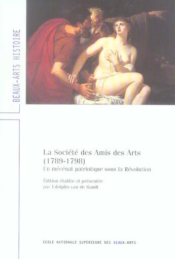 Couverture du livre « Societe des amis des arts (1789-1798) (la) - un mecenat patriotique sous la revolution » de Sandt Udolpho Van De aux éditions Ensba