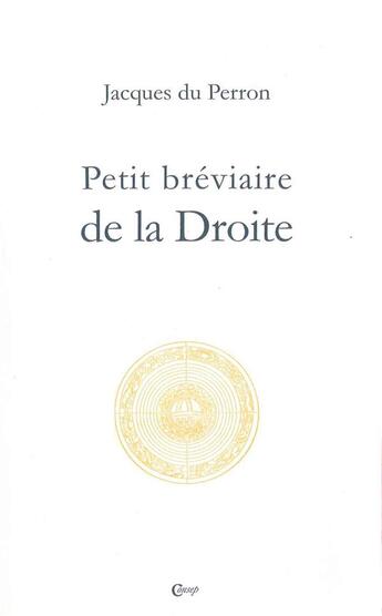 Couverture du livre « Petit bréviaire de la droite » de Jacques Du Perron aux éditions Editions De Paris