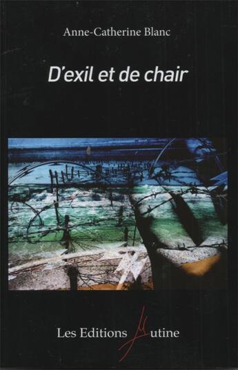 Couverture du livre « D'exil et de chair » de Anne-Catherine Blanc aux éditions Mutine