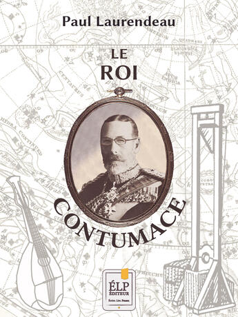 Couverture du livre « Le Roi Contumace » de Paul Laurendeau aux éditions Elp