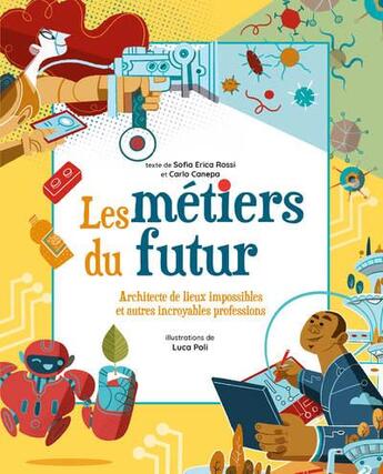 Couverture du livre « Les métiers du futur » de Luca Poli et Sofia Erica Rossi et Carlo Canepa aux éditions White Star Kids