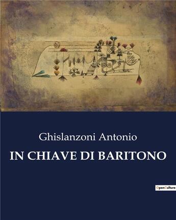 Couverture du livre « IN CHIAVE DI BARITONO » de Ghislanzoni Antonio aux éditions Culturea