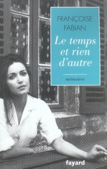 Couverture du livre « Le temps et rien d'autre » de Francoise Fabian aux éditions Fayard
