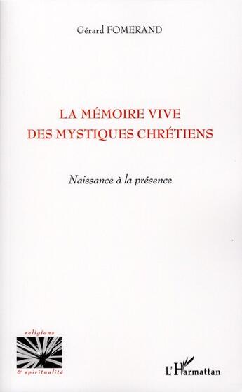 Couverture du livre « La mémoire vive des mystiques chrétiens ; naissance à la présence » de Gerard Fomerand aux éditions L'harmattan