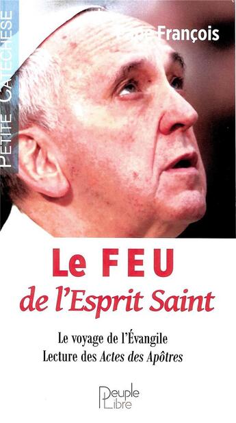 Couverture du livre « Le feu de l'esprit saint » de Pape Francois aux éditions Peuple Libre