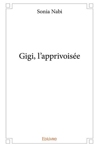 Couverture du livre « Gigi, l'apprivoisée » de Sonia Nabi aux éditions Edilivre