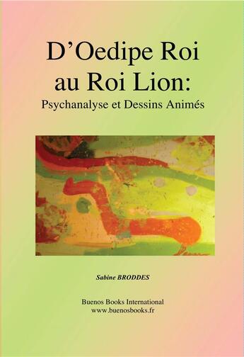 Couverture du livre « D'Oedipe Roi au Roi Lion: Psyc » de Sabine Broddes aux éditions Buenos Books