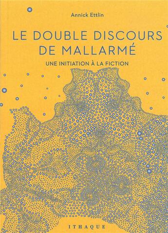 Couverture du livre « Le double discours de Mallarmé ; une initiation à la fiction » de Annick Ettlin aux éditions Ithaque