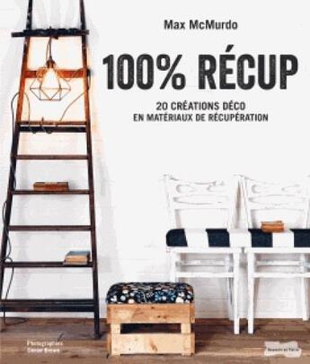 Couverture du livre « 100 % recup ; 20 créations déco en matériaux de récupération » de Mcmurdo Max aux éditions Dessain Et Tolra