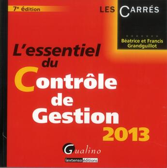Couverture du livre « L'essentiel du contrôle de gestion (édition 2013) » de Beatrice Grandguillot et Francis Grandguillot aux éditions Gualino