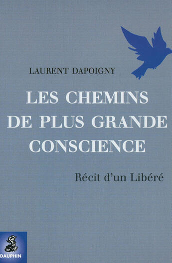 Couverture du livre « Les chemins de plus grande conscience ; récit d'un libéré » de Laurent Dapoigny aux éditions Dauphin