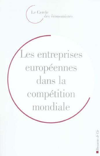 Couverture du livre « Les entreprises europeennes dans la competition mondiale » de Olivier Pastre aux éditions Descartes & Cie