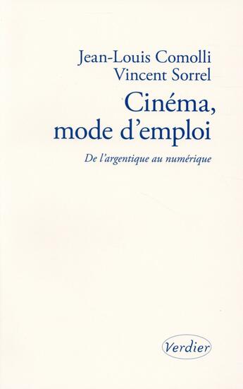 Couverture du livre « Cinéma, mode d'emploi ; de l'Argentique au numérique » de Jean-Louis Comolli et Vincent Sorrel aux éditions Verdier