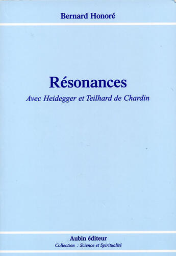 Couverture du livre « Résonances ; avec Heidegger et Teilhard de Chardin » de Bernard Honore aux éditions Aubin