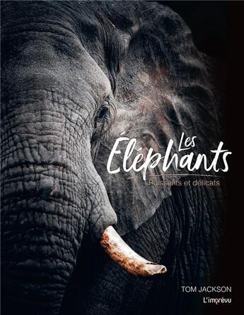 Couverture du livre « Les éléphants ; puissants et délicats » de Tom Jackson aux éditions L'imprevu