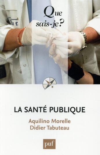Couverture du livre « La santé publique (2e édition) » de Didier Tabuteau et Aquilino Morelle aux éditions Que Sais-je ?