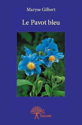 Couverture du livre « Le pavot bleu » de Maryse Gilbert aux éditions Edilivre
