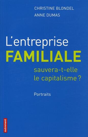 Couverture du livre « L'entreprise familiale sauvera-t-elle le capitalisme ? » de Blondel Christine et Anne Dumas aux éditions Autrement