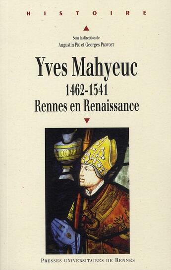 Couverture du livre « Yves Mahyeuc 1462-1541 ; Rennes en Renaissance » de Georges Provost et Augustin Pic aux éditions Pu De Rennes