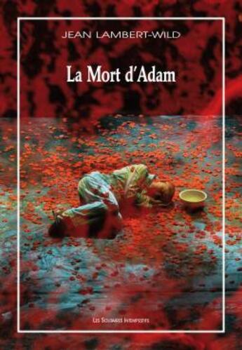 Couverture du livre « La mort d'Adam » de Jean Lambert-Wild aux éditions Solitaires Intempestifs