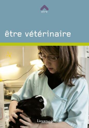 Couverture du livre « Être vétérinaire » de Philippe Fritsch et Rose-Marie Loizy aux éditions Lieux Dits