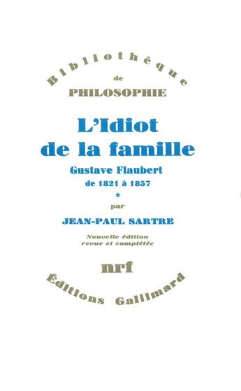 Couverture du livre « L'idiot de la famille (gustave flaubert de 1821 a 1857) t.1 » de Jean-Paul Sartre aux éditions Gallimard