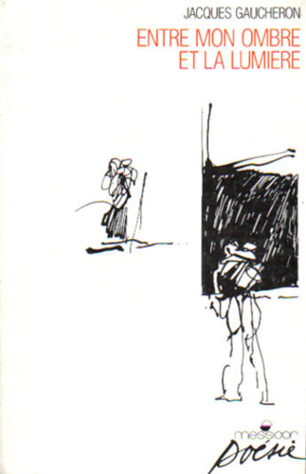 Couverture du livre « Entre Mon Ombre Et La Lumiere » de Jacques Gaucheron aux éditions Messidor