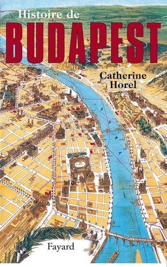 Couverture du livre « Histoire de Budapest » de Catherine Horel aux éditions Fayard