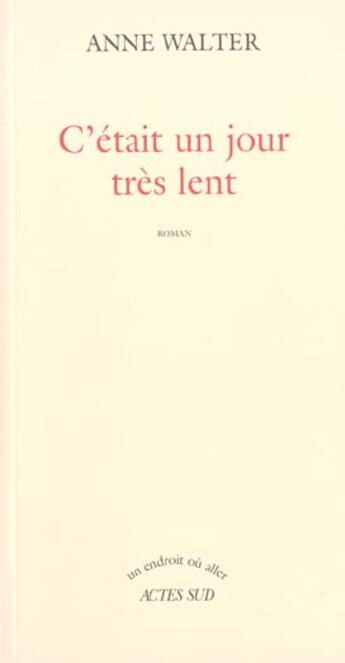 Couverture du livre « C'etait un jour tres lent » de Anne Walter aux éditions Actes Sud