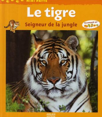 Couverture du livre « Le tigre, seigneur de la jungle » de Christine Ponchon aux éditions Milan