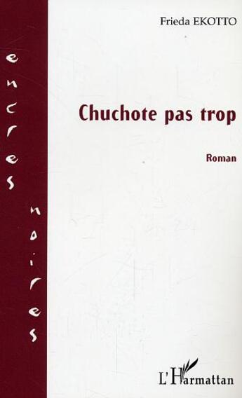 Couverture du livre « Chuchote pas trop » de Freida Ekotto aux éditions L'harmattan