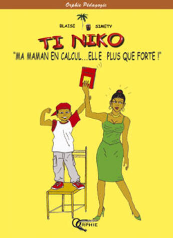 Couverture du livre « Ti Niko ; « ma maman en calcul... elle est plus que forte ! » » de Blaise et Simety aux éditions Orphie