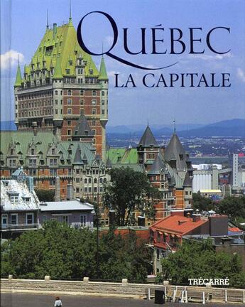Couverture du livre « Quebec ; La Capitale » de D Drolet et Dufour aux éditions Trecarre