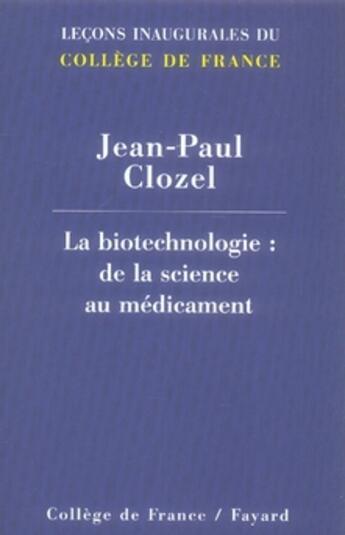 Couverture du livre « La biotechnologie : de la science au médicament » de Clozel-Jp aux éditions Fayard