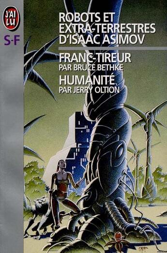 Couverture du livre « Robots et extra-terrestres ; franc-tireur ; humanité » de Isaac Asimov et Bruce Bethke et Jerry Oltion aux éditions J'ai Lu