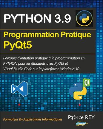 Couverture du livre « Programmation pratique python 3.9 pyqt5 : avec visual studio code » de Patrice Rey aux éditions Books On Demand