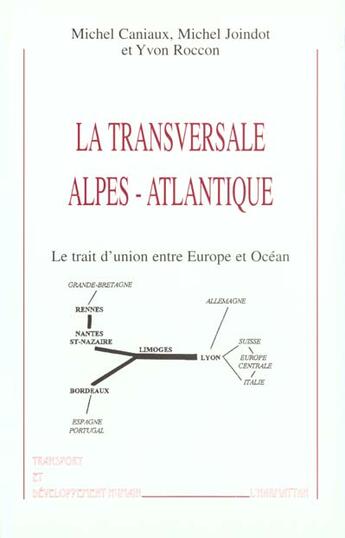 Couverture du livre « La transversale alpes-atlantique - le trait d'union entre europe et ocean » de Michel Caniaux aux éditions L'harmattan