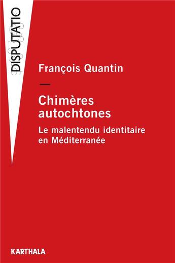 Couverture du livre « Chimères autochtones ; le malentendu identitaire en Méditerranée » de Francois Quantin aux éditions Karthala