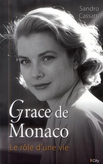 Couverture du livre « Grâce de Monaco ; le rôle d'une vie » de Sandro Cassati aux éditions City