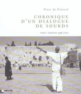 Couverture du livre « Chronique D'Un Dialogue De Sourds ; Israel/Palestine, 1998-2002 » de Flore De Preneuf aux éditions Labor Et Fides