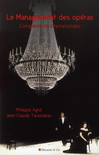 Couverture du livre « Le management des opéras ; comparaisons internationales » de Jean-Claude Tarondeau et Philippe Agid aux éditions Descartes & Cie