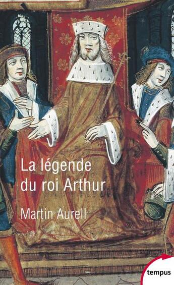 Couverture du livre « La légende du roi Arthur » de Martin Aurell aux éditions Tempus/perrin