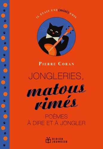 Couverture du livre « Jongleries, matous rimés : poèmes à dire et à jongler » de Pierre Coran aux éditions Didier Jeunesse