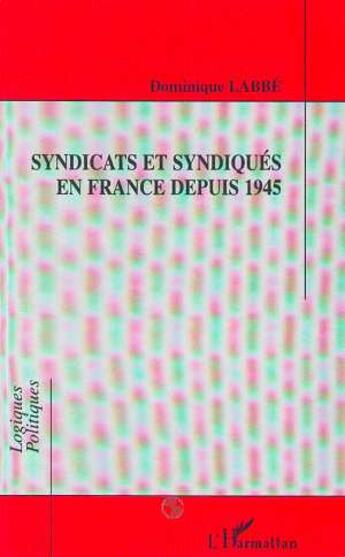 Couverture du livre « Syndicats et syndiques en france depuis 1945 » de Dominique Labbe aux éditions L'harmattan