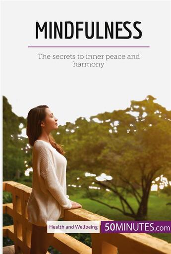 Couverture du livre « Mindfulness : the secrets to inner peace and harmony » de  aux éditions 50minutes.com