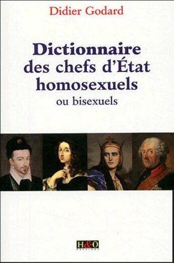Couverture du livre « Dictionnaire des chefs d'état homosexuels ou bisexuels » de Didier Godard aux éditions H&o