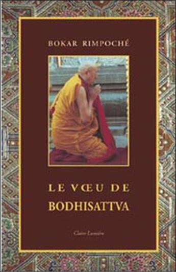 Couverture du livre « Le voeu de Bodhisattva » de Bokar Rimpoche aux éditions Claire Lumiere