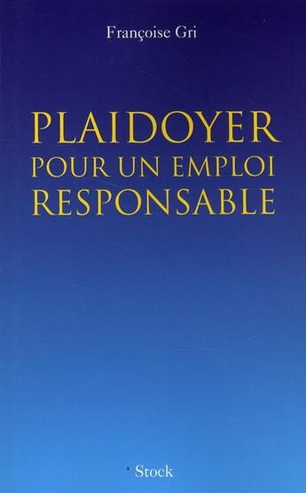 Couverture du livre « Plaidoyer pour un emploi responsable » de Francoise Gri aux éditions Stock