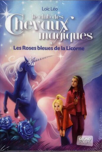 Couverture du livre « Le club des chevaux magiques ; les roses blues de la licorne » de Loic Leo aux éditions Grund
